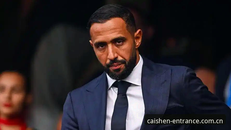 财神棋牌安全吗哪个好 贝纳蒂亚马赛总监生涯深度分析:从拉比奥签约到更衣室斗殴,一场关于领导力与责任的真实考验